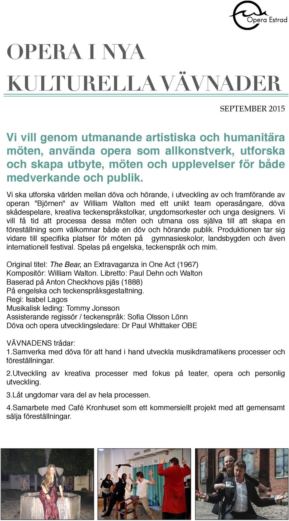 Vi ska utforska världen mellan döva och hörande, i utveckling av och framförande av operan "Björnen" av William Walton med ett unikt team operasångare, döva skådespelare, kreativa teckenspråkstolkar,