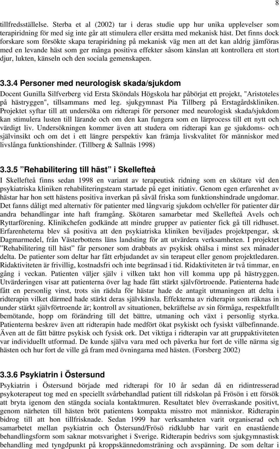 djur, lukten, känseln och den sociala gemenskapen. 3.