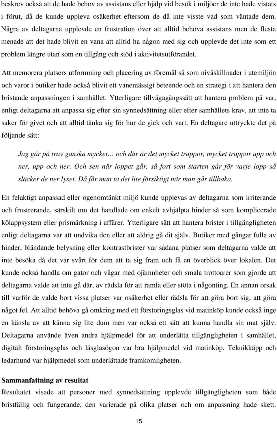 utan som en tillgång och stöd i aktivitetsutförandet.