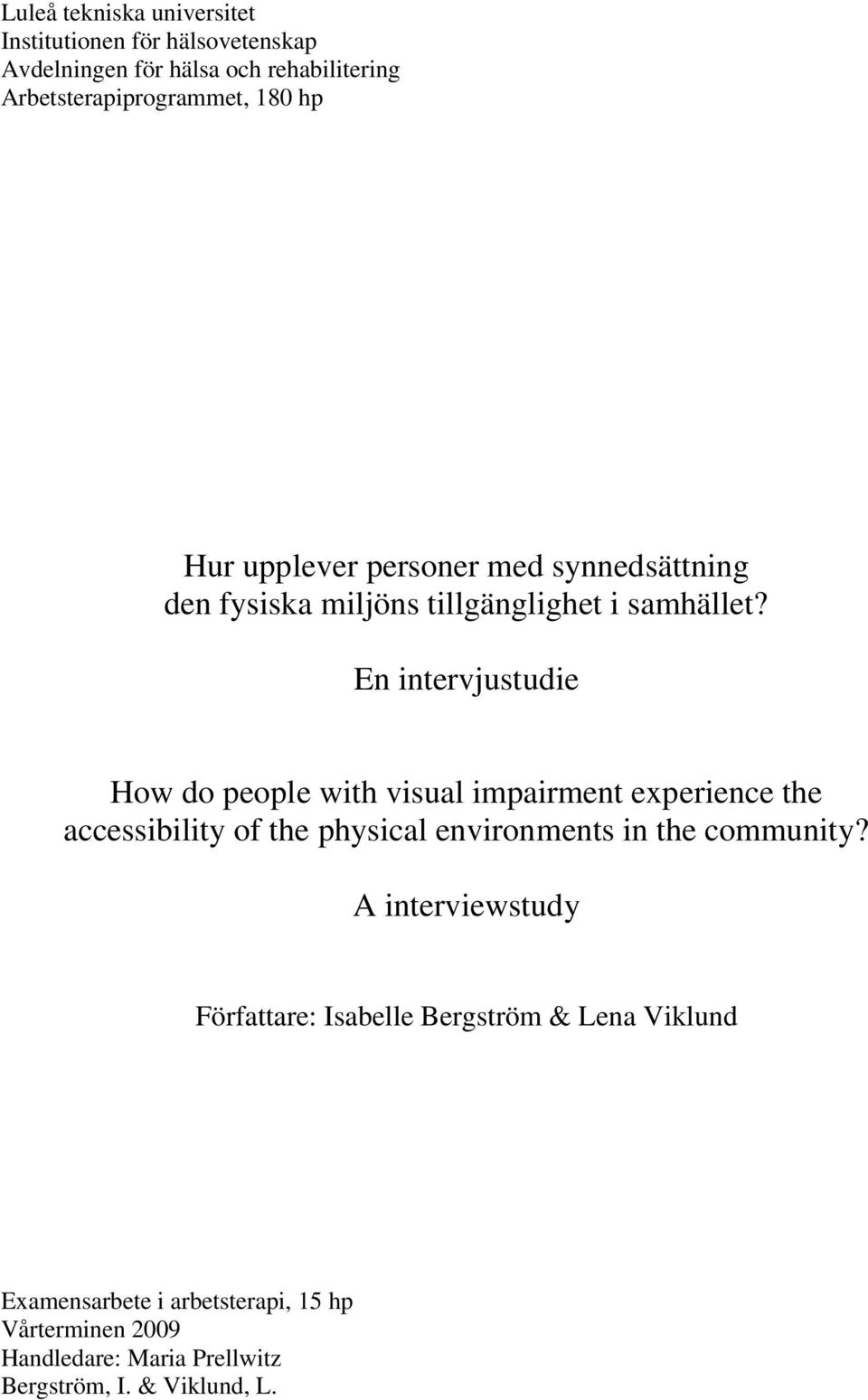 En intervjustudie How do people with visual impairment experience the accessibility of the physical environments in the community?