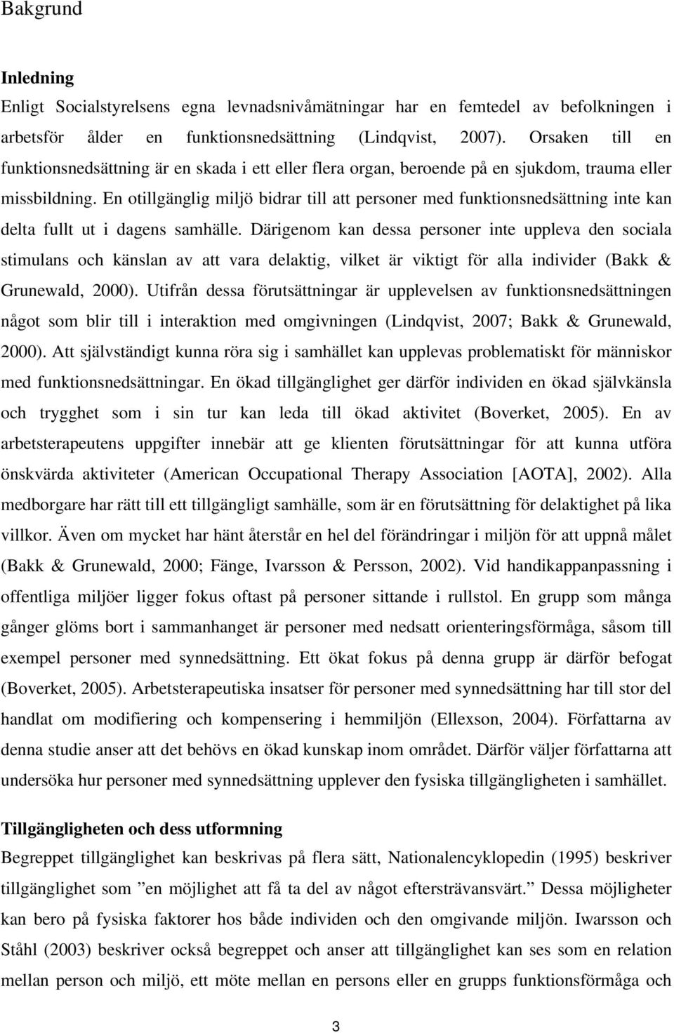 En otillgänglig miljö bidrar till att personer med funktionsnedsättning inte kan delta fullt ut i dagens samhälle.