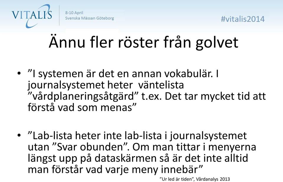 Det tar mycket tid att förstå vad som menas Lab-lista heter inte lab-lista i journalsystemet