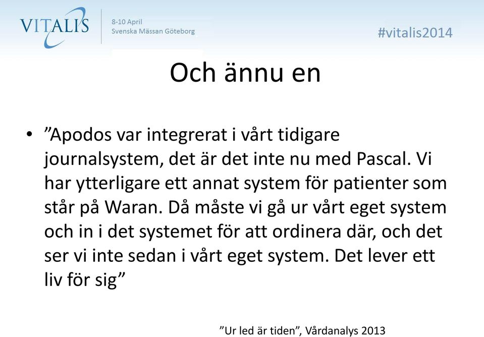 Då måste vi gå ur vårt eget system och in i det systemet för att ordinera där, och det