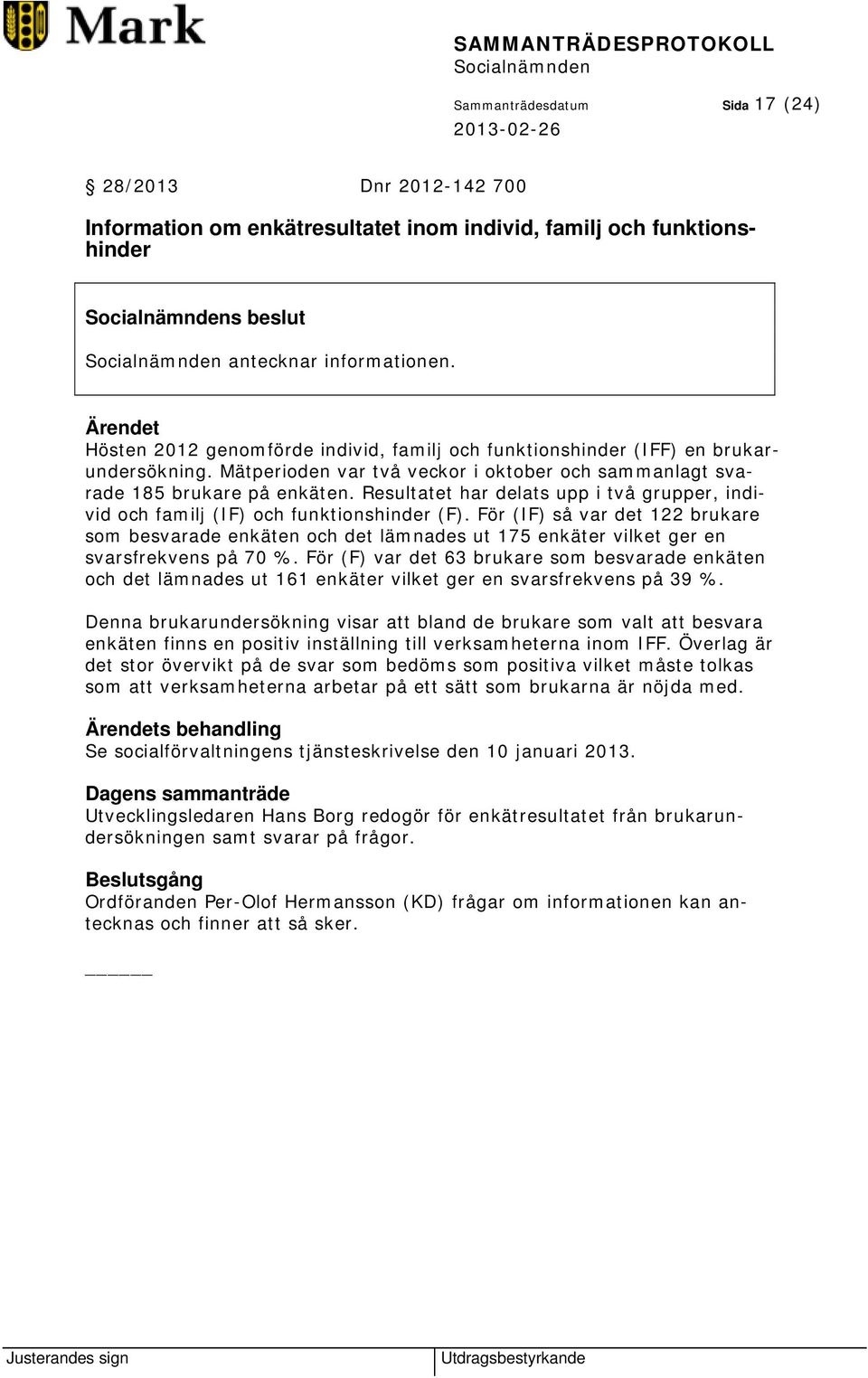 Resultatet har delats upp i två grupper, individ och familj (IF) och funktionshinder (F).