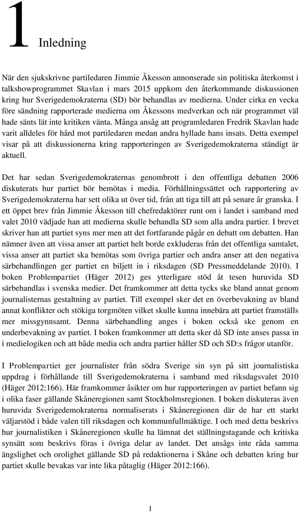 Många ansåg att programledaren Fredrik Skavlan hade varit alldeles för hård mot partiledaren medan andra hyllade hans insats.