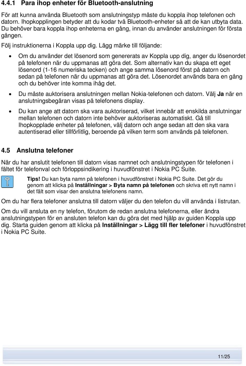 Följ instruktionerna i Koppla upp dig. Lägg märke till följande: Om du använder det lösenord som genererats av Koppla upp dig, anger du lösenordet på telefonen när du uppmanas att göra det.