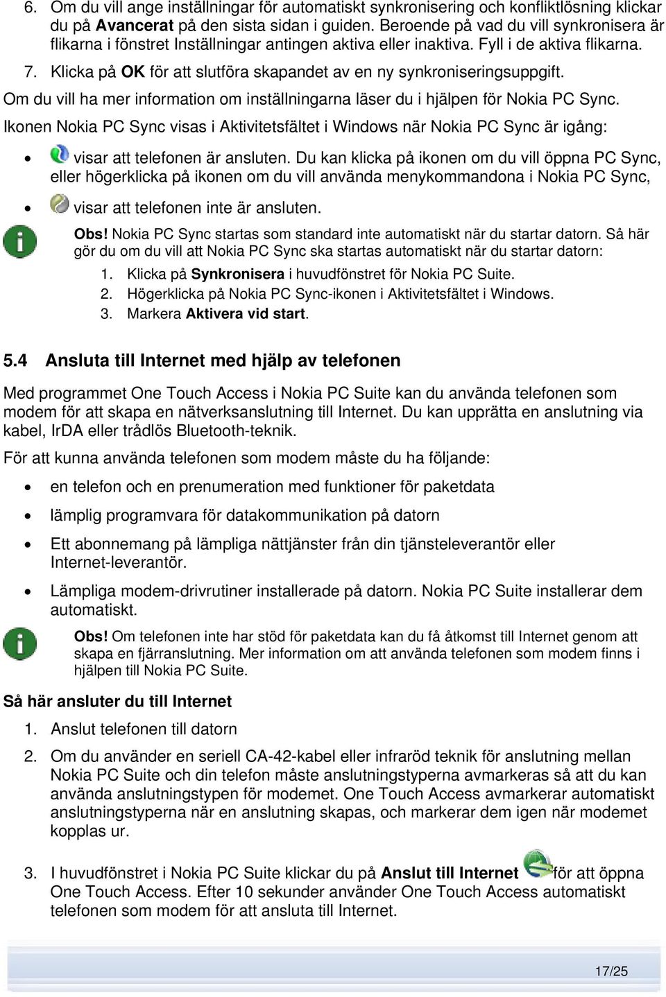 Klicka på OK för att slutföra skapandet av en ny synkroniseringsuppgift. Om du vill ha mer information om inställningarna läser du i hjälpen för Nokia PC Sync.