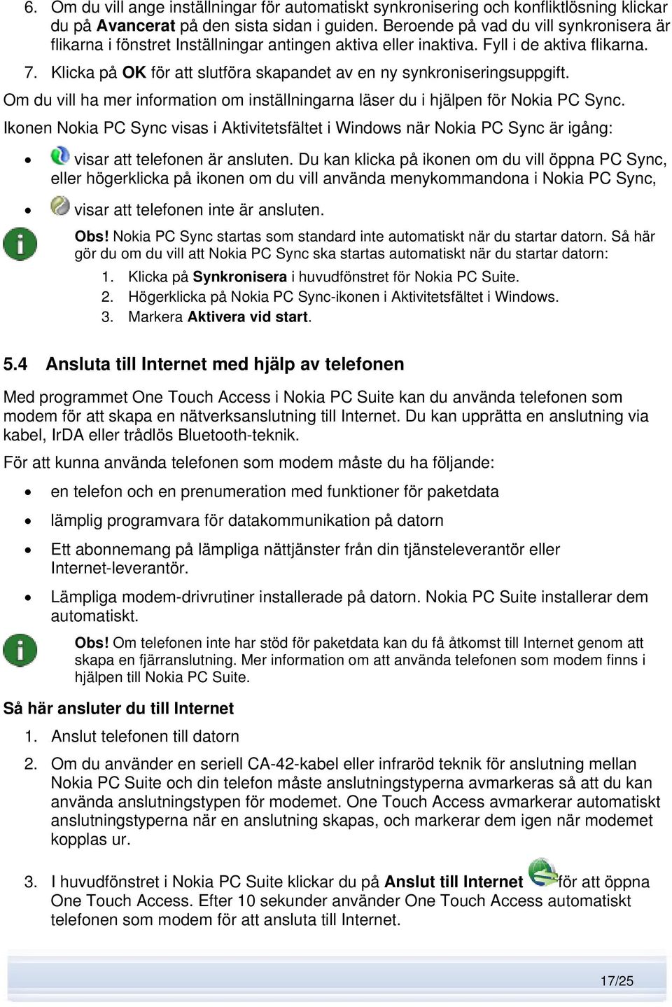 Klicka på OK för att slutföra skapandet av en ny synkroniseringsuppgift. Om du vill ha mer information om inställningarna läser du i hjälpen för Nokia PC Sync.