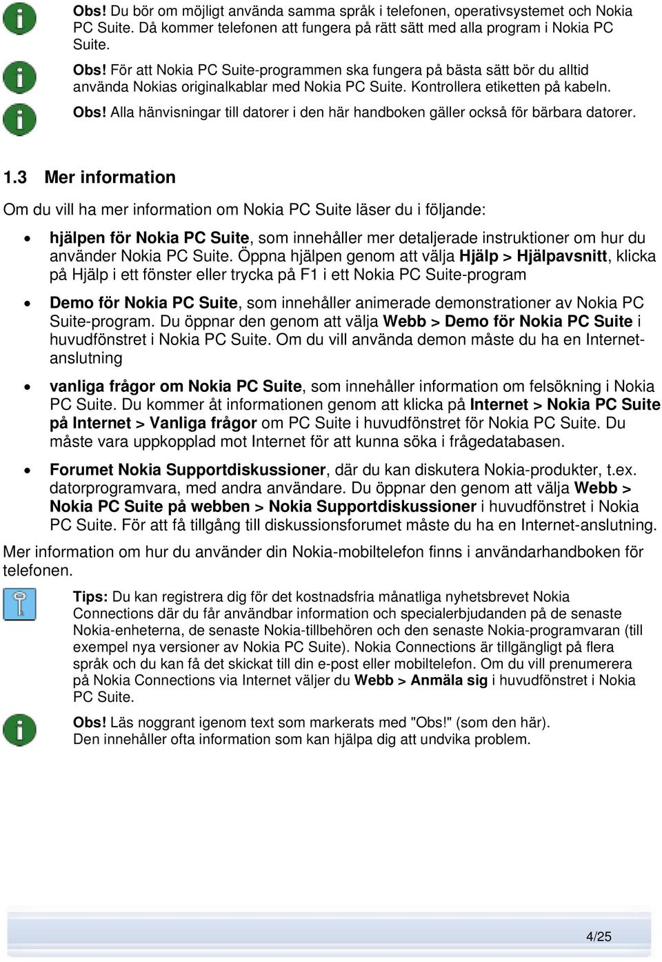 Alla hänvisningar till datorer i den här handboken gäller också för bärbara datorer. 1.