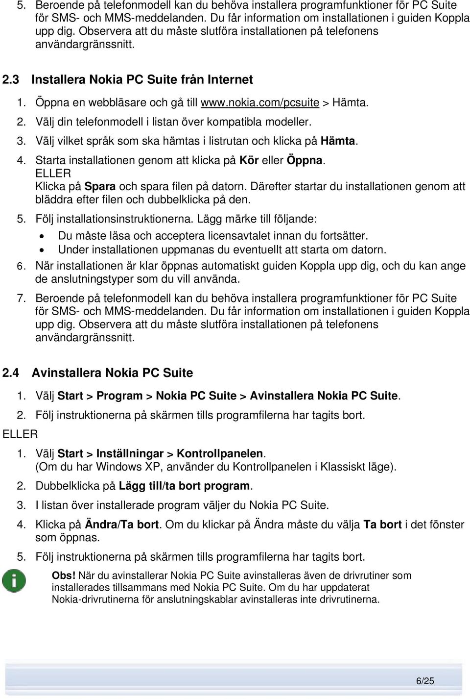 3. Välj vilket språk som ska hämtas i listrutan och klicka på Hämta. 4. Starta installationen genom att klicka på Kör eller Öppna. ELLER Klicka på Spara och spara filen på datorn.