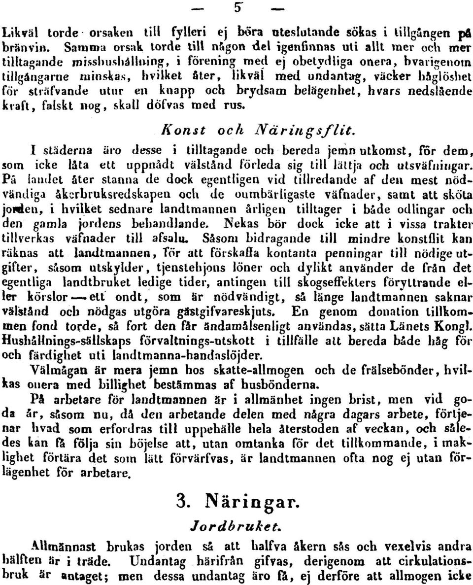 undantag, väcker håglöshet för sträfvande utur en knapp och brydsam belägenhet, h vars nedslående kraft, falskt nog, skall dofvas med rus. Konst och Näringsflit.