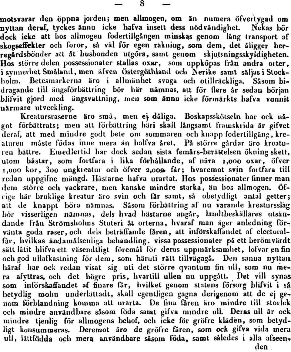 samt genom skjutsningsskyldigheten. Hos större delen possessionater ställas oxar, som uppköpas från andra orter, i synnerhet Småland, men afven Östergölhland och Nerike samt säljas i Stockholm.