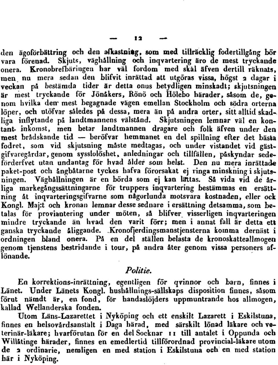 nu mera sedan den blifvit inrättad att utgöras vissa, högst 2 dagar i veckan på bestämda tider är detta onus betyd ligen minskadt; skjutsningen är niest tryckande för Jönåkers, Rönö och Hölebo