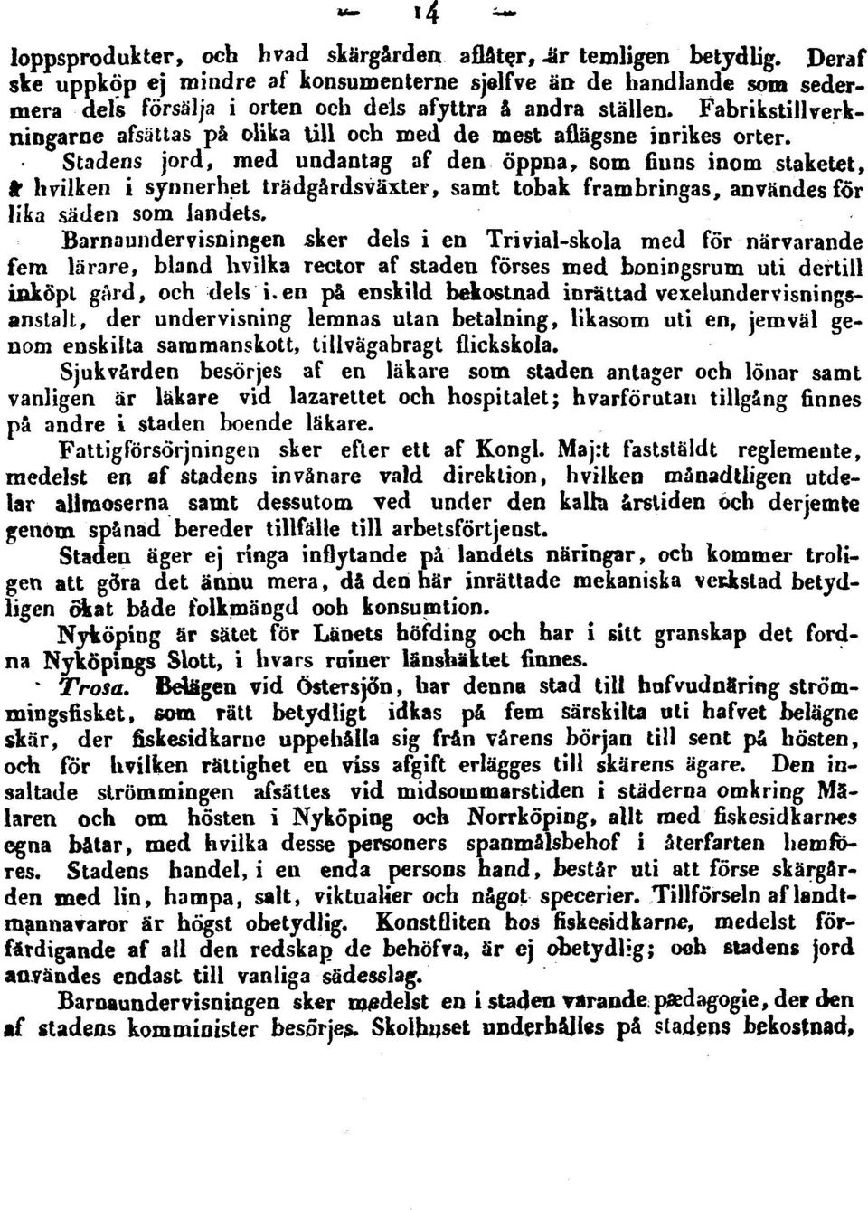 Fabrikstillverkningarne afsättas på olika till och med de mest aflägsne inrikes orter.
