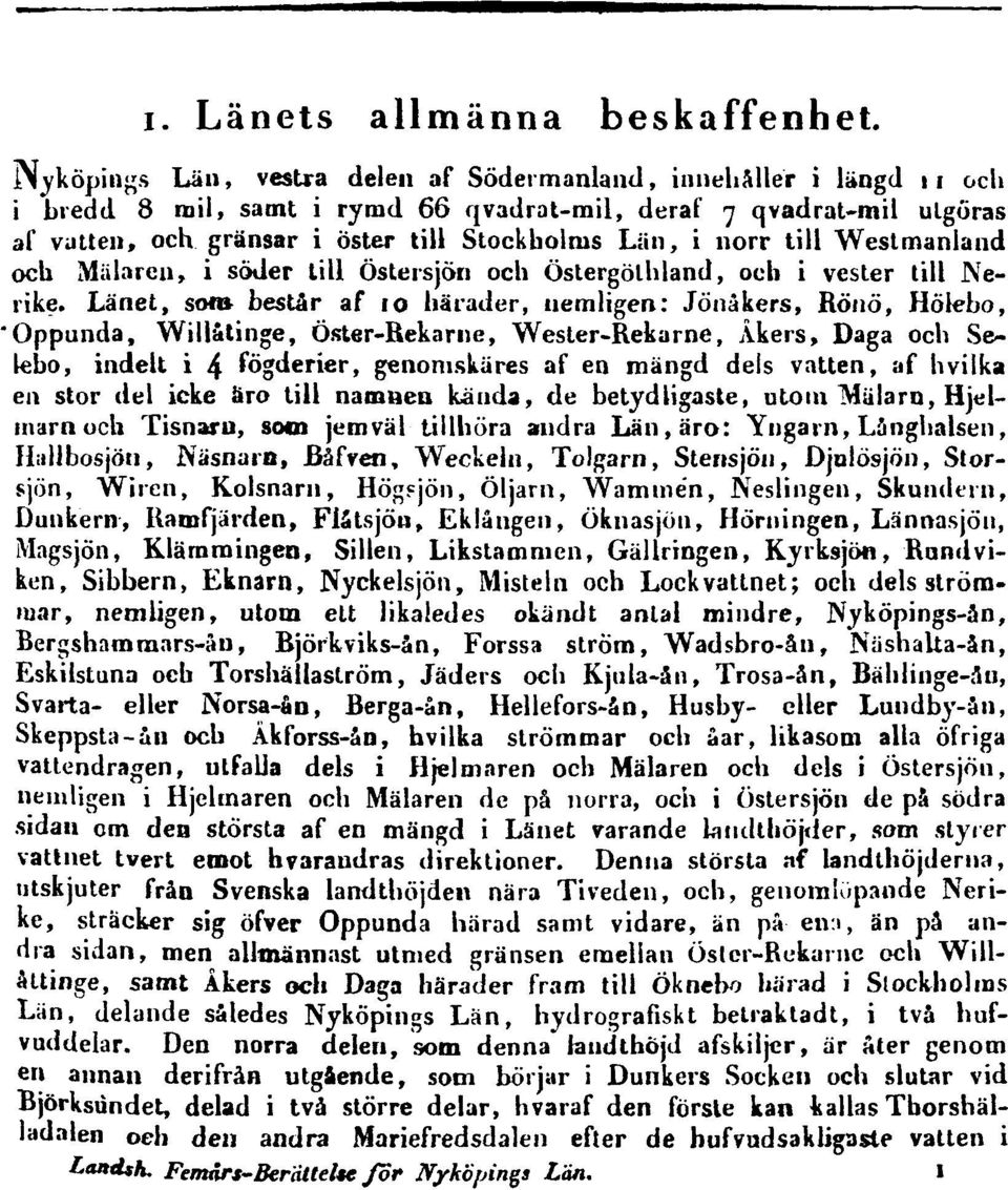 norr till Westmanland och Mälaren, i söder till Östersjön och Östergölhland, och i vester till Nerike.