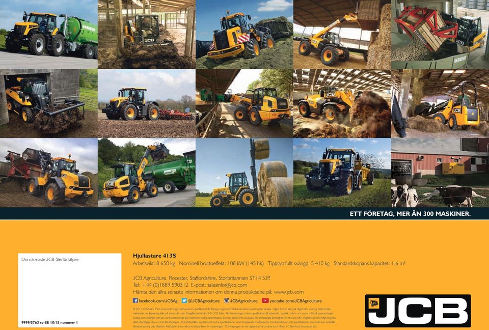 Rocester, Staffordshire, Storbritannien ST14 5JP. Tel: +44 (0)1889 590312 E-post: salesinfo@jcb.com Hämta den allra senaste informationen om denna produktserie på: www.jcb.com facebook.