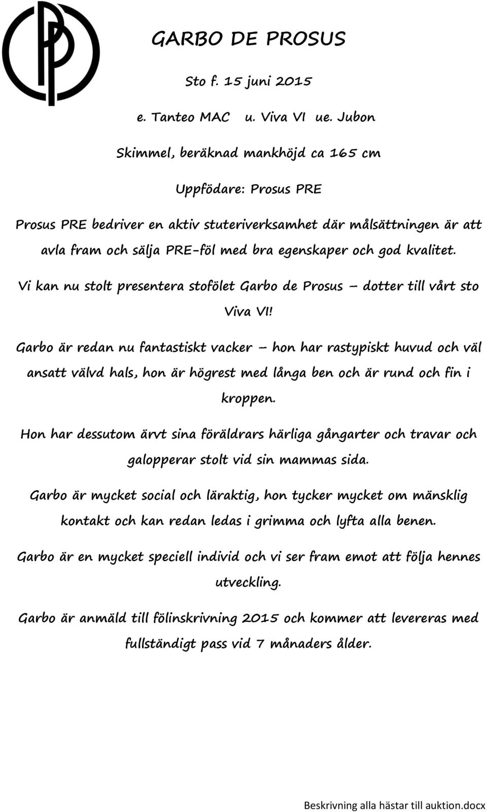 kvalitet. Vi kan nu stolt presentera stofölet Garbo de Prosus dotter till vårt sto Viva VI!