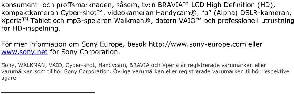 För mer information om Sony Europe, besök http://www.sony-europe.com eller www.sony.net för Sony Corporation.