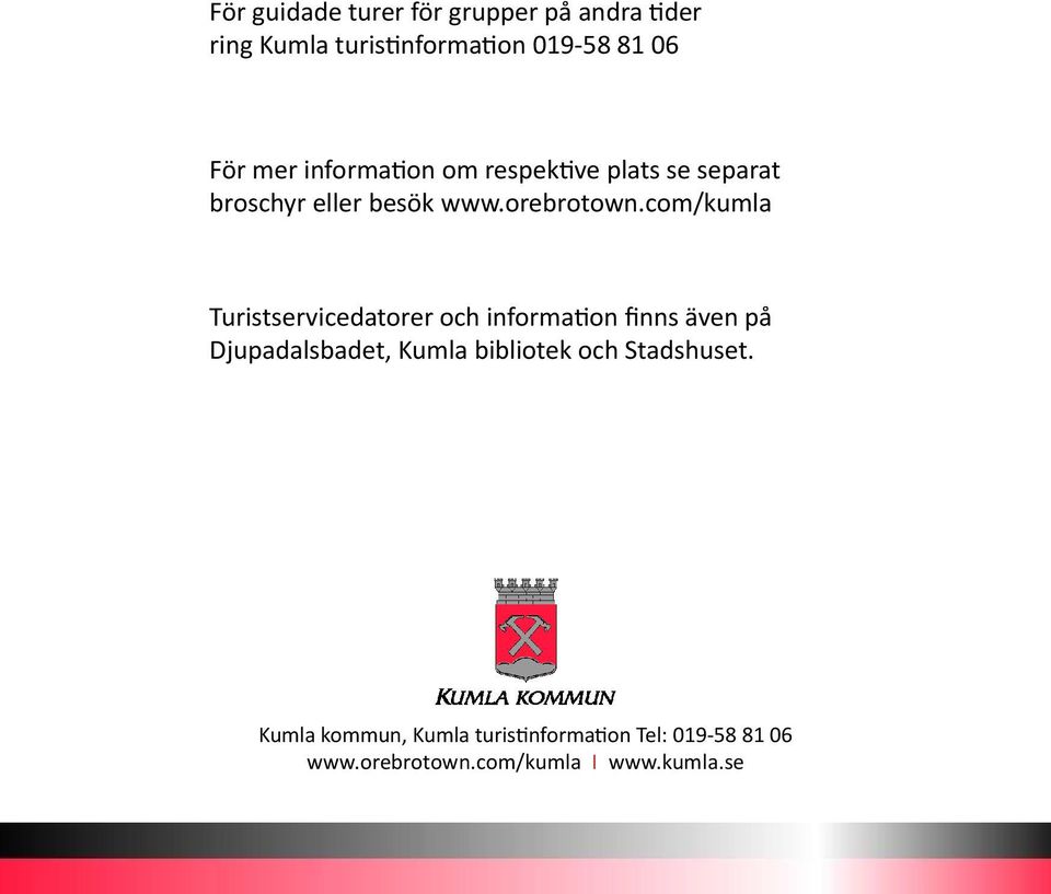 com/kumla Turistservicedatorer och information finns även på Djupadalsbadet, Kumla bibliotek