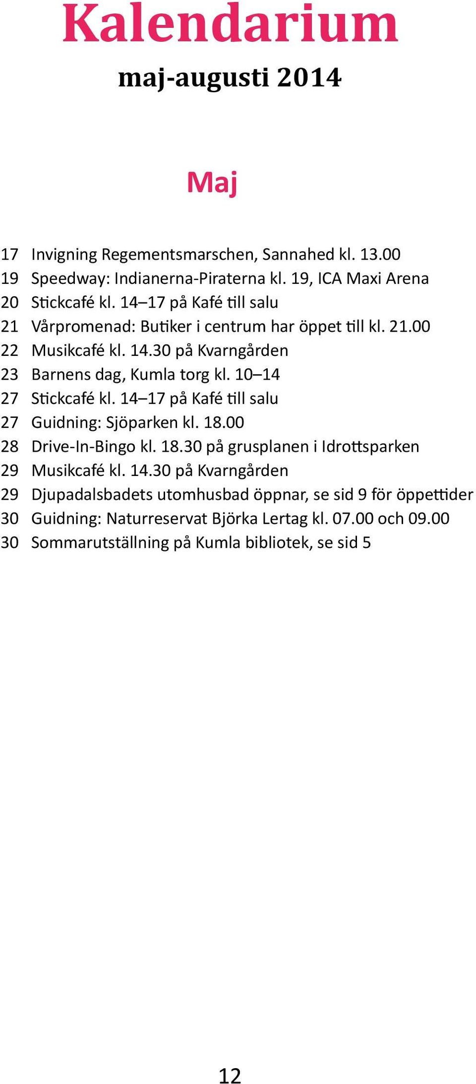 00 Barnens dag, Kumla torg kl. 10 14 Guidning: Sjöparken kl. 18.