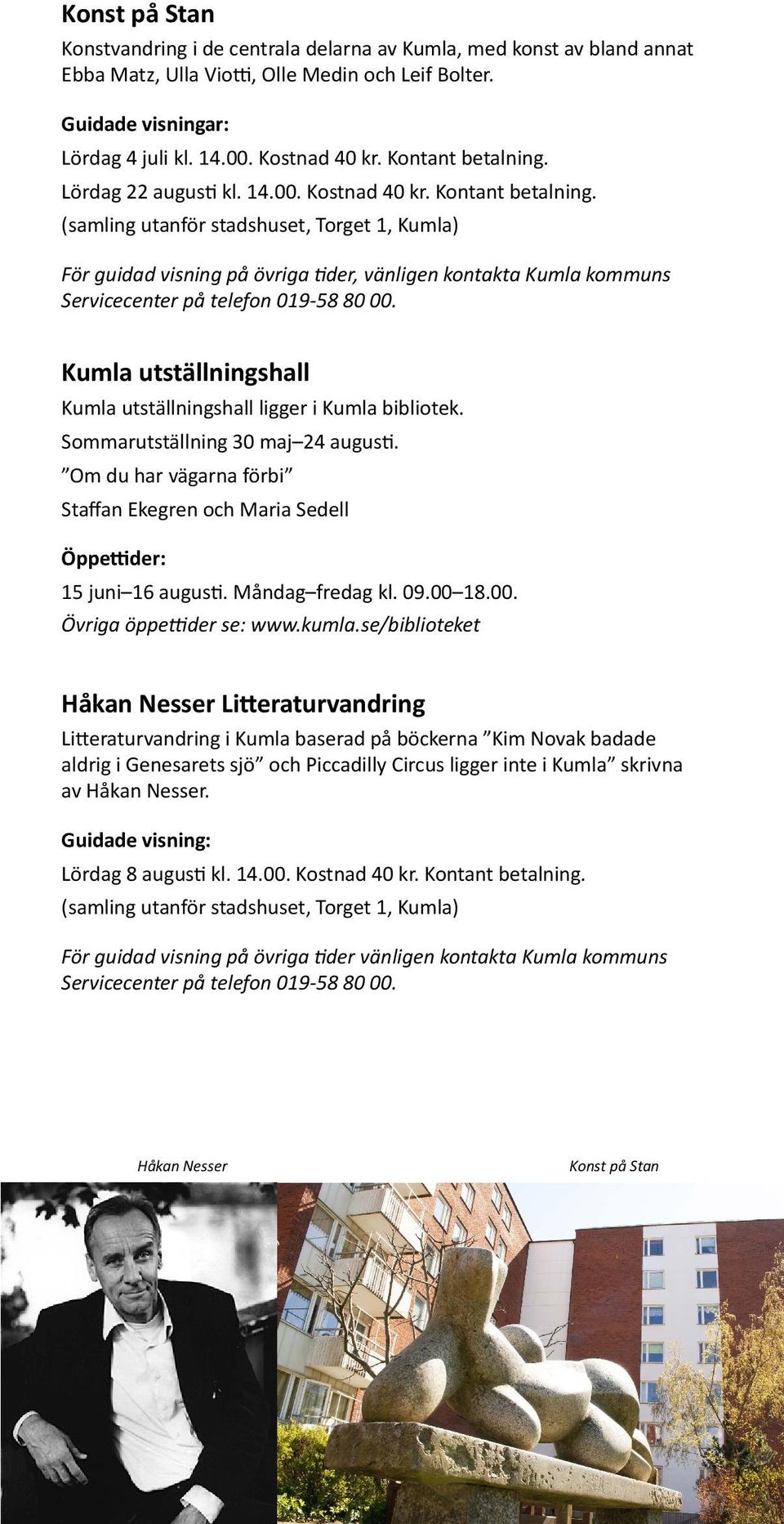 (samling utanför stadshuset, Torget 1, Kumla) För guidad visning på övriga tider, vänligen kontakta Kumla kommuns Servicecenter på telefon 0-58 80 00.