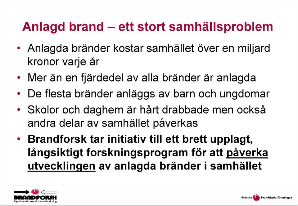 och daghem är hårt drabbade men också andra delar av samhället påverkas Brandforsk tar initiativ till