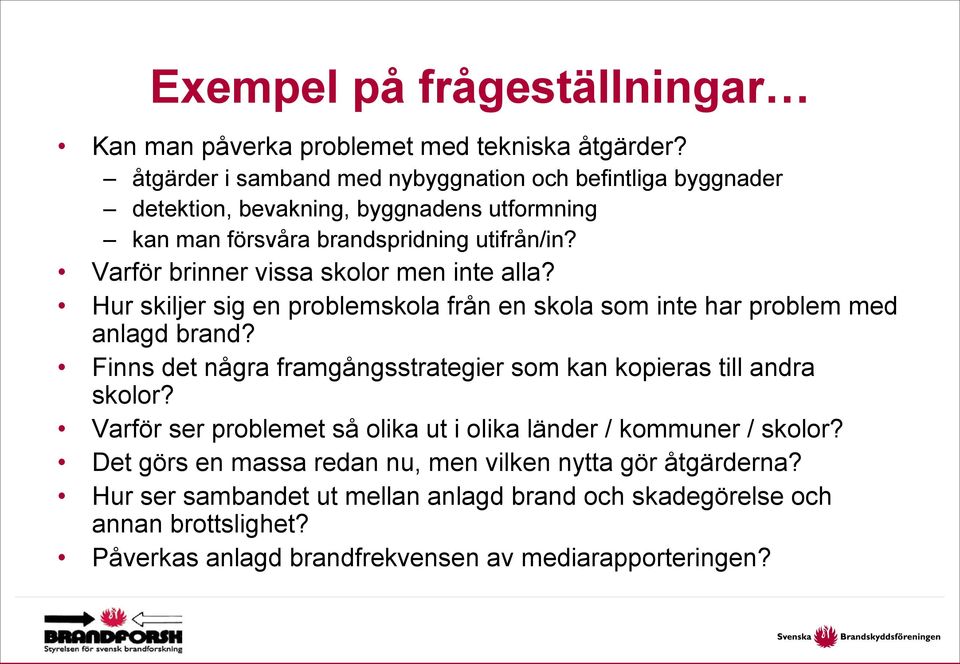 Varför brinner vissa skolor men inte alla? Hur skiljer sig en problemskola från en skola som inte har problem med anlagd brand?