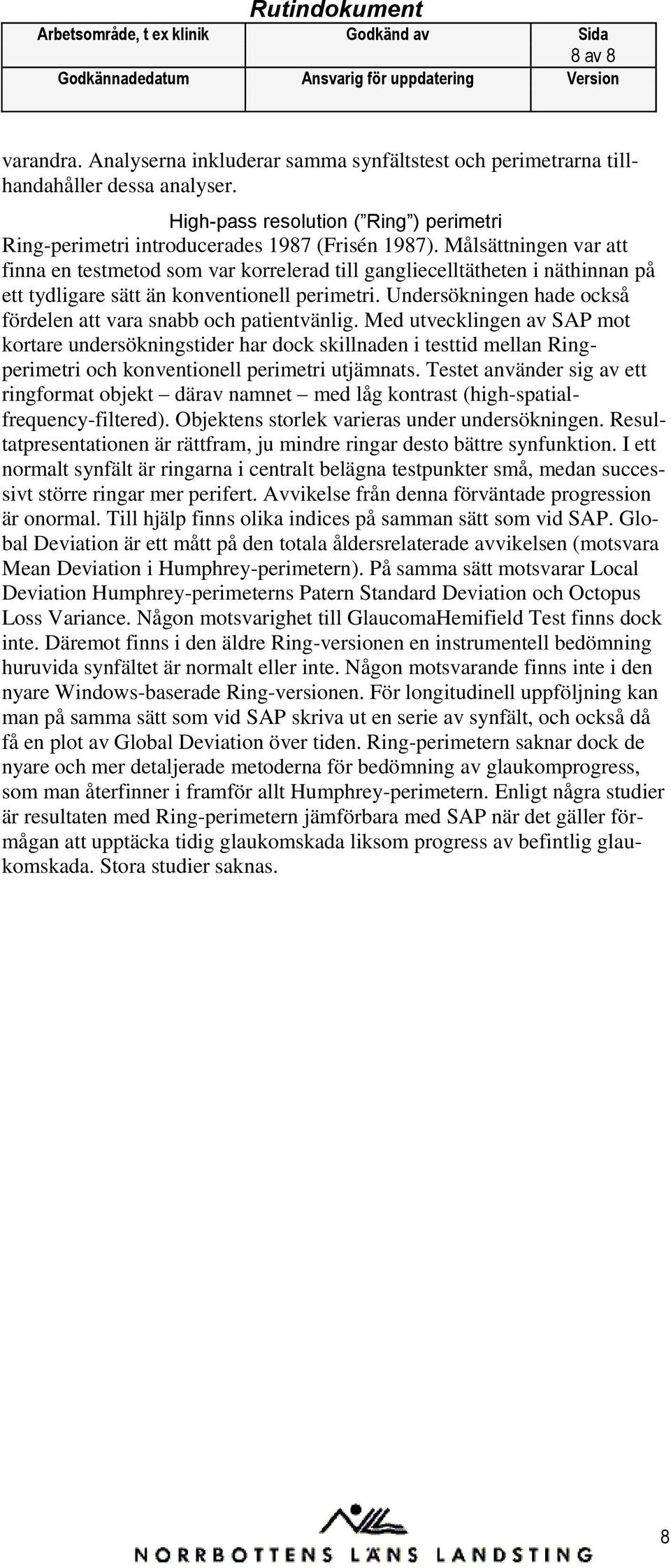 Undersökningen hade också fördelen att vara snabb och patientvänlig.