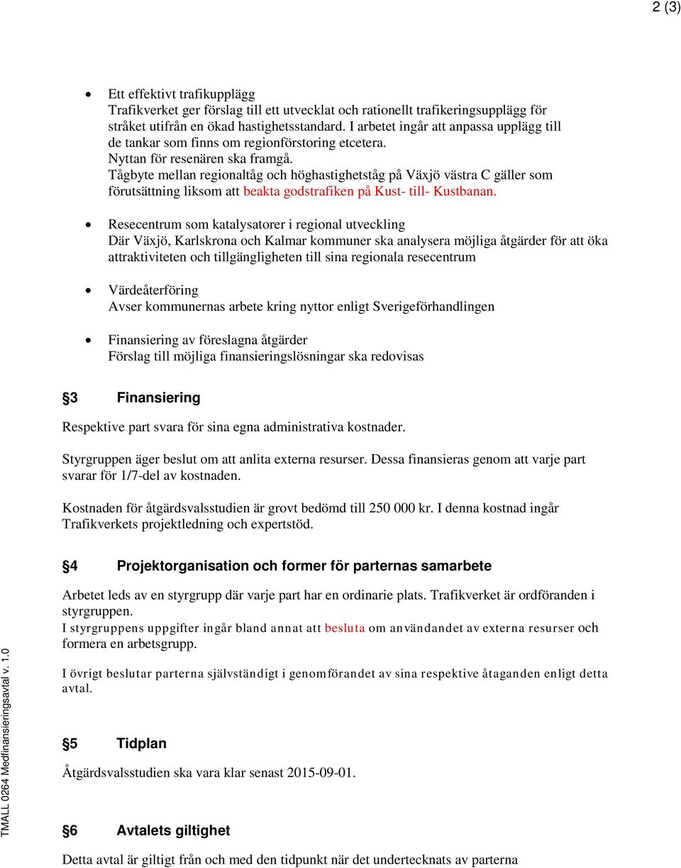 Tågbyte mellan regionaltåg och höghastighetståg på Växjö västra C gäller som förutsättning liksom att beakta godstrafiken på Kust- till- Kustbanan.