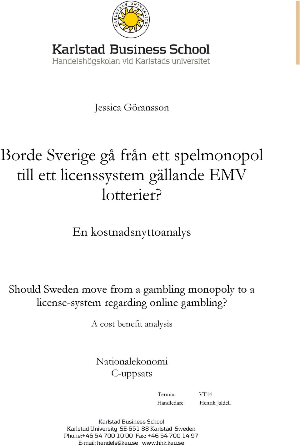 A cost benefit analysis Nationalekonomi C-uppsats Termin: Handledare: VT14 Henrik Jaldell Karlstad Business School