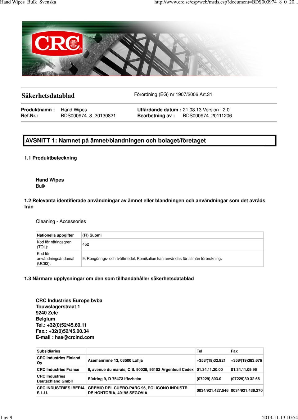 2 Relevanta identifierade användningar av ämnet eller blandningen och användningar som det avråds från Cleaning - Accessories Nationella uppgifter Kod för näringsgren (TOL): Kod för