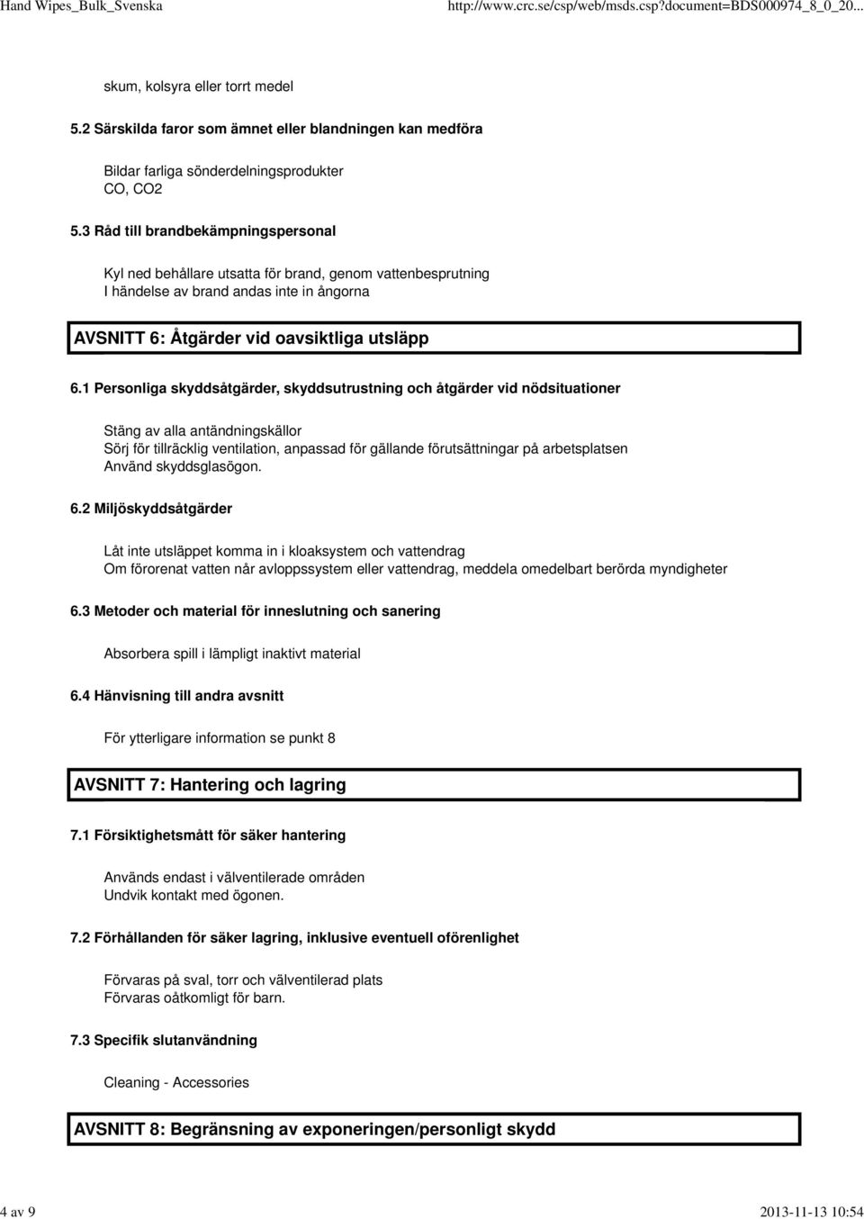 1 Personliga skyddsåtgärder, skyddsutrustning och åtgärder vid nödsituationer Stäng av alla antändningskällor Sörj för tillräcklig ventilation, anpassad för gällande förutsättningar på arbetsplatsen