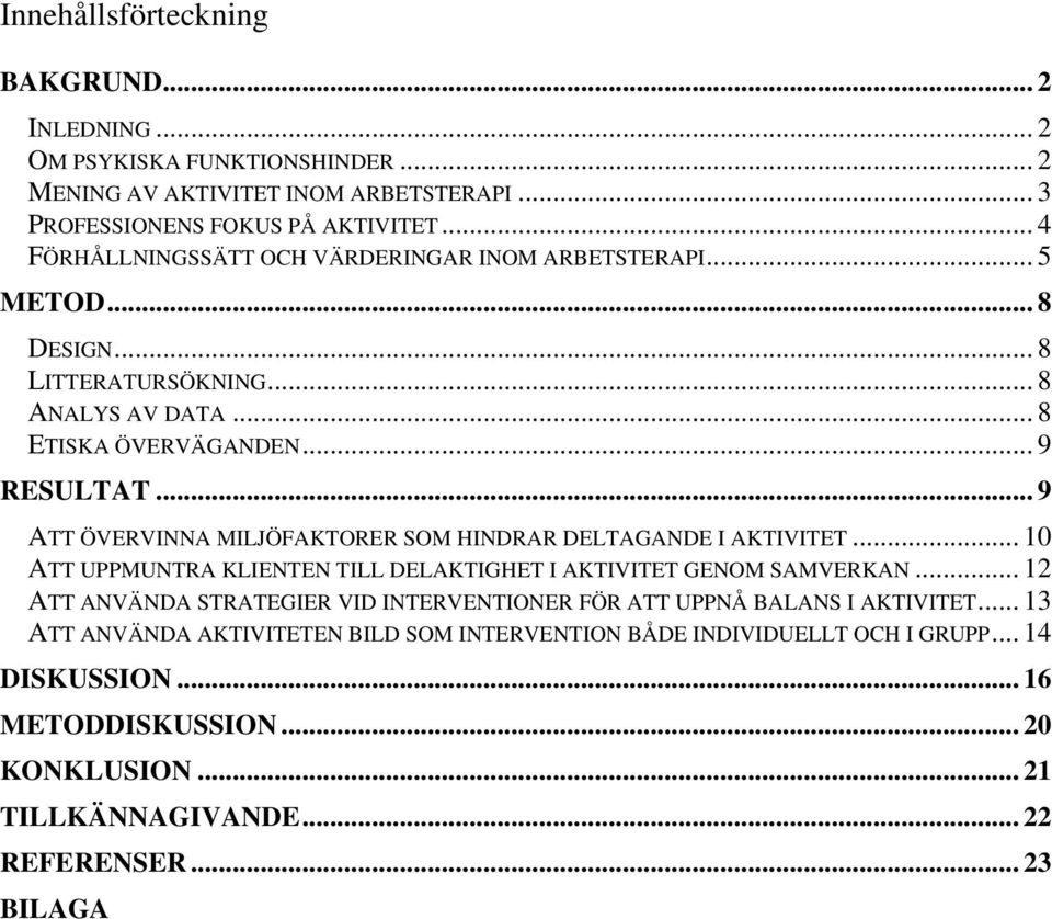 .. 9 ATT ÖVERVINNA MILJÖFAKTORER SOM HINDRAR DELTAGANDE I AKTIVITET... 10 ATT UPPMUNTRA KLIENTEN TILL DELAKTIGHET I AKTIVITET GENOM SAMVERKAN.