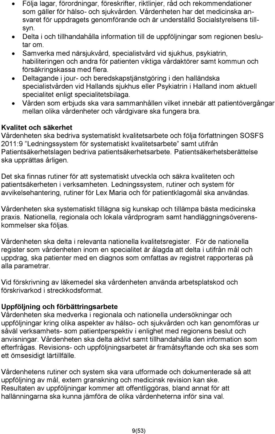 Samverka med närsjukvård, specialistvård vid sjukhus, psykiatrin, habiliteringen och andra för patienten viktiga vårdaktörer samt kommun och försäkringskassa med flera.