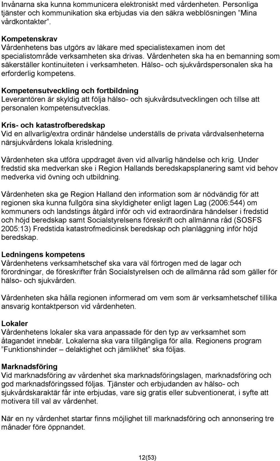 Hälso- och sjukvårdspersonalen ska ha erforderlig kompetens.
