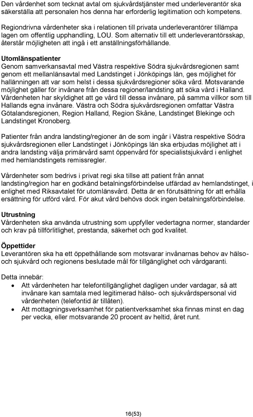 Som alternativ till ett underleverantörsskap, återstår möjligheten att ingå i ett anställningsförhållande.