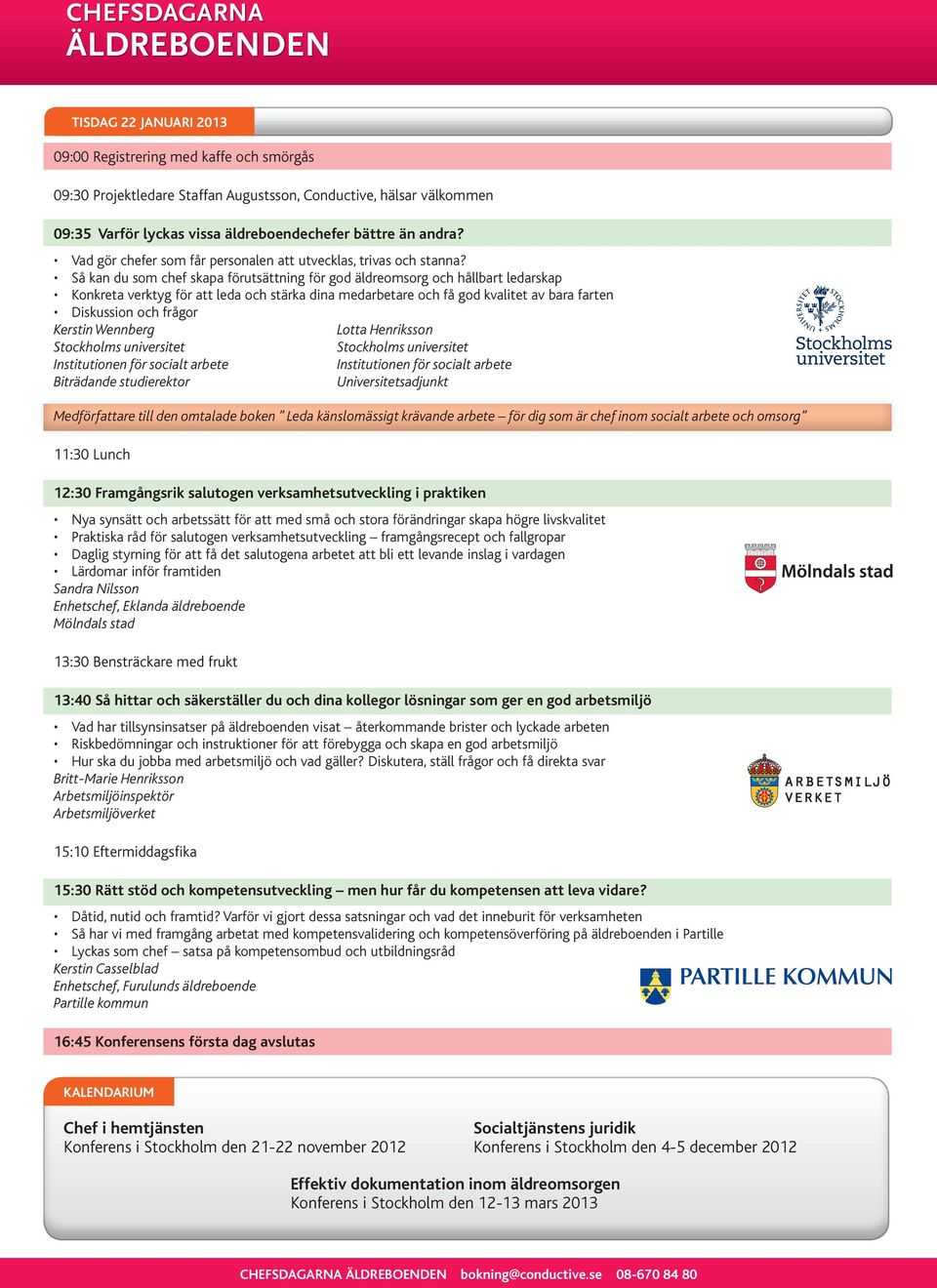 Så kan du som chef skapa förutsättning för god äldreomsorg och hållbart ledarskap Konkreta verktyg för att leda och stärka dina medarbetare och få god kvalitet av bara farten Diskussion och frågor