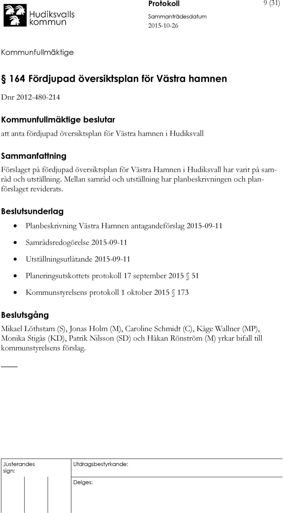 Beslutsunderlag Planbeskrivning Västra Hamnen antagandeförslag 2015-09-11 Samrådsredogörelse 2015-09-11 Utställningsutlåtande 2015-09-11 Planeringsutskottets protokoll 17 september 2015 51