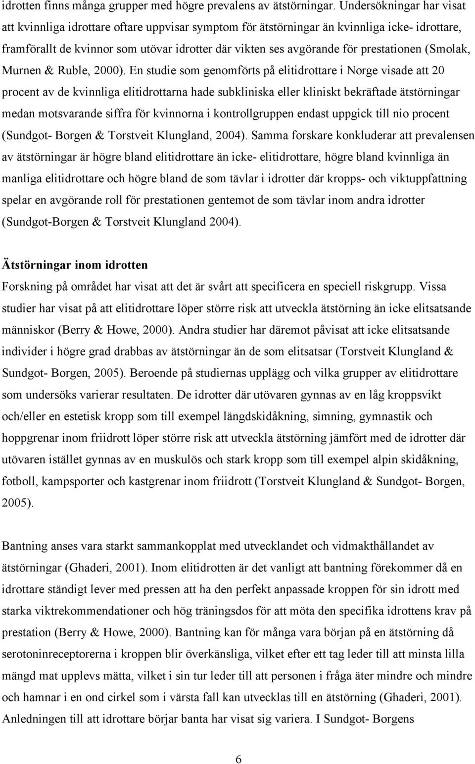 prestationen (Smolak, Murnen & Ruble, 2000).
