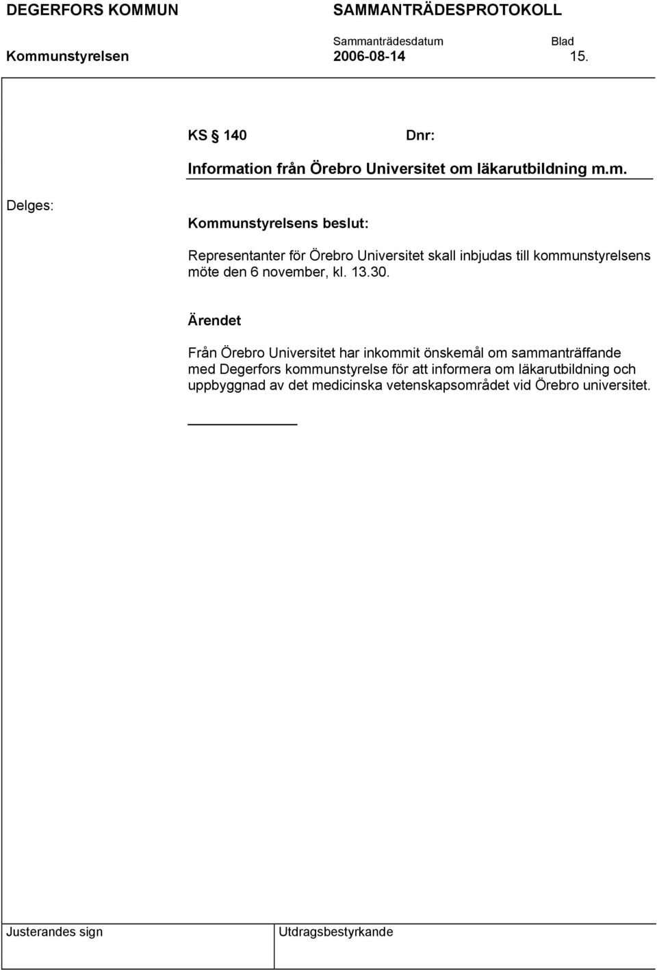 Från Örebro Universitet har inkommit önskemål om sammanträffande med Degerfors kommunstyrelse för att