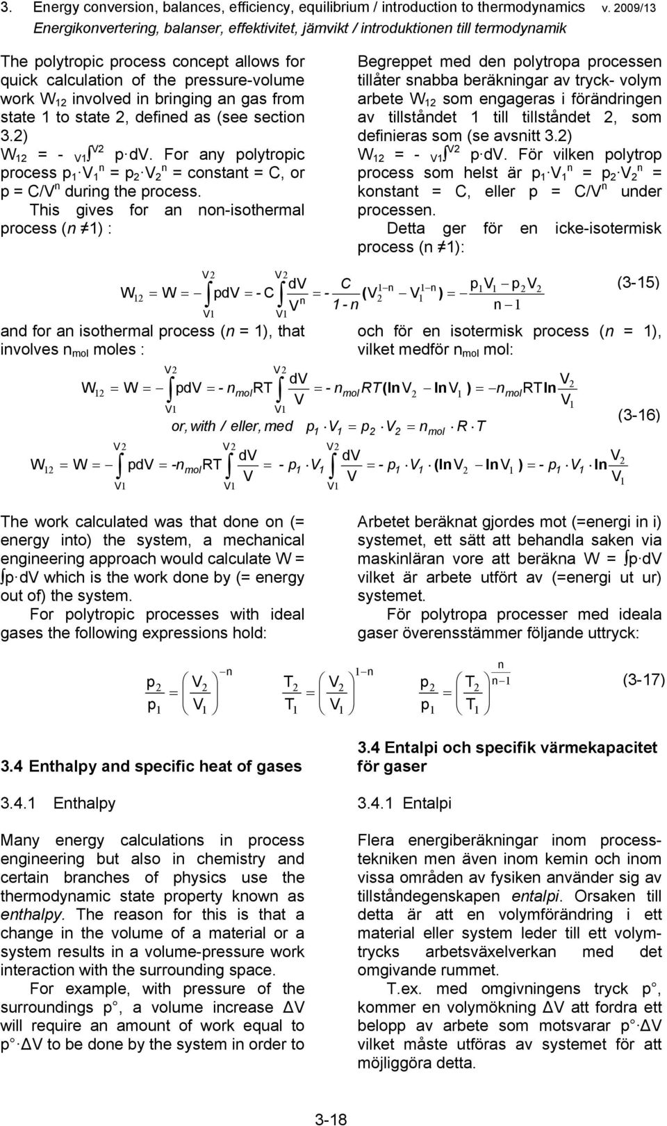 an gas from state to state, defined as (see section 3.) W = - V V dv. For any olytroic rocess V n = V n = constant = C, or = C/V n during the rocess.