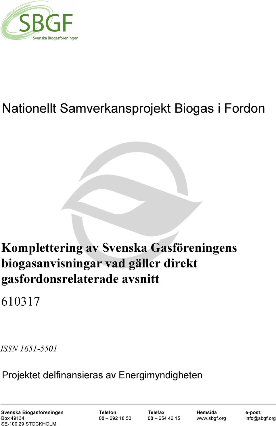Projektet delfinansieras av Energimyndigheten Svenska Biogasföreningen Telefon Telefax