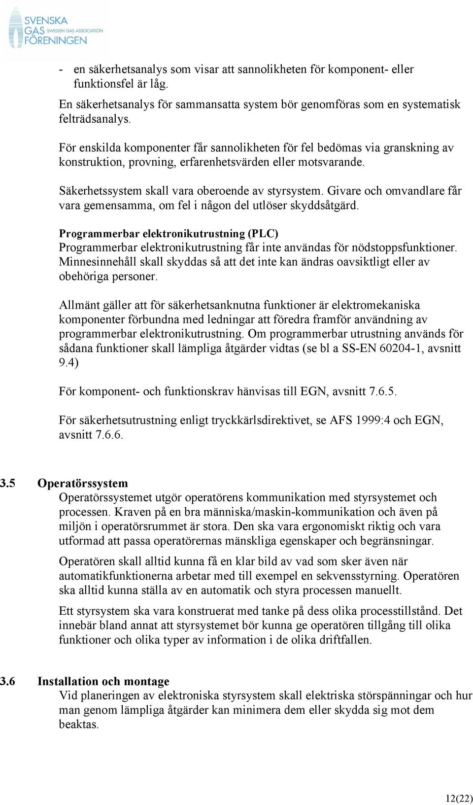 Givare och omvandlare får vara gemensamma, om fel i någon del utlöser skyddsåtgärd.