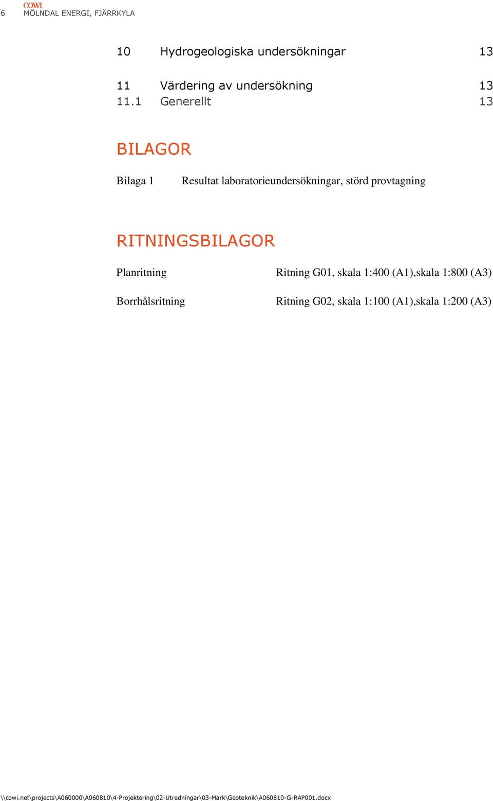 1 Generellt 13 BILAGOR Bilaga 1 Resultat laboratorieundersökningar, störd