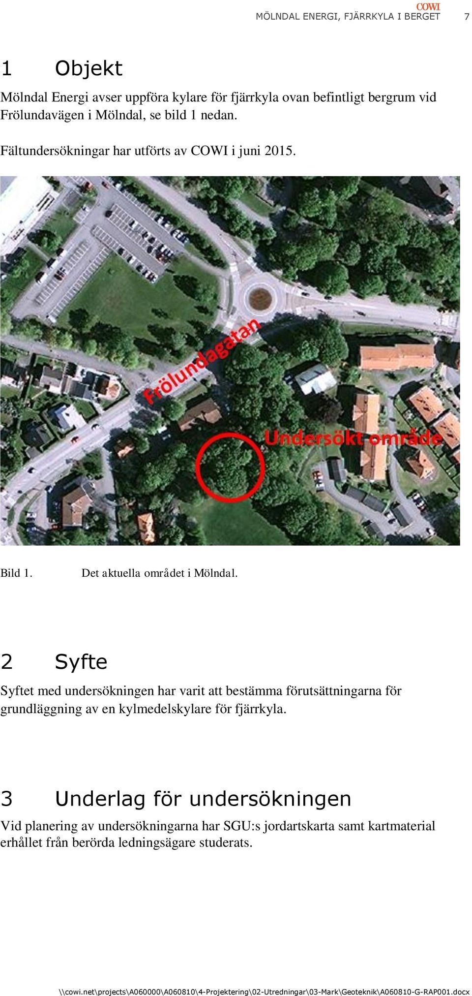 2 Syfte Syftet med undersökningen har varit att bestämma förutsättningarna för grundläggning av en kylmedelskylare för fjärrkyla.