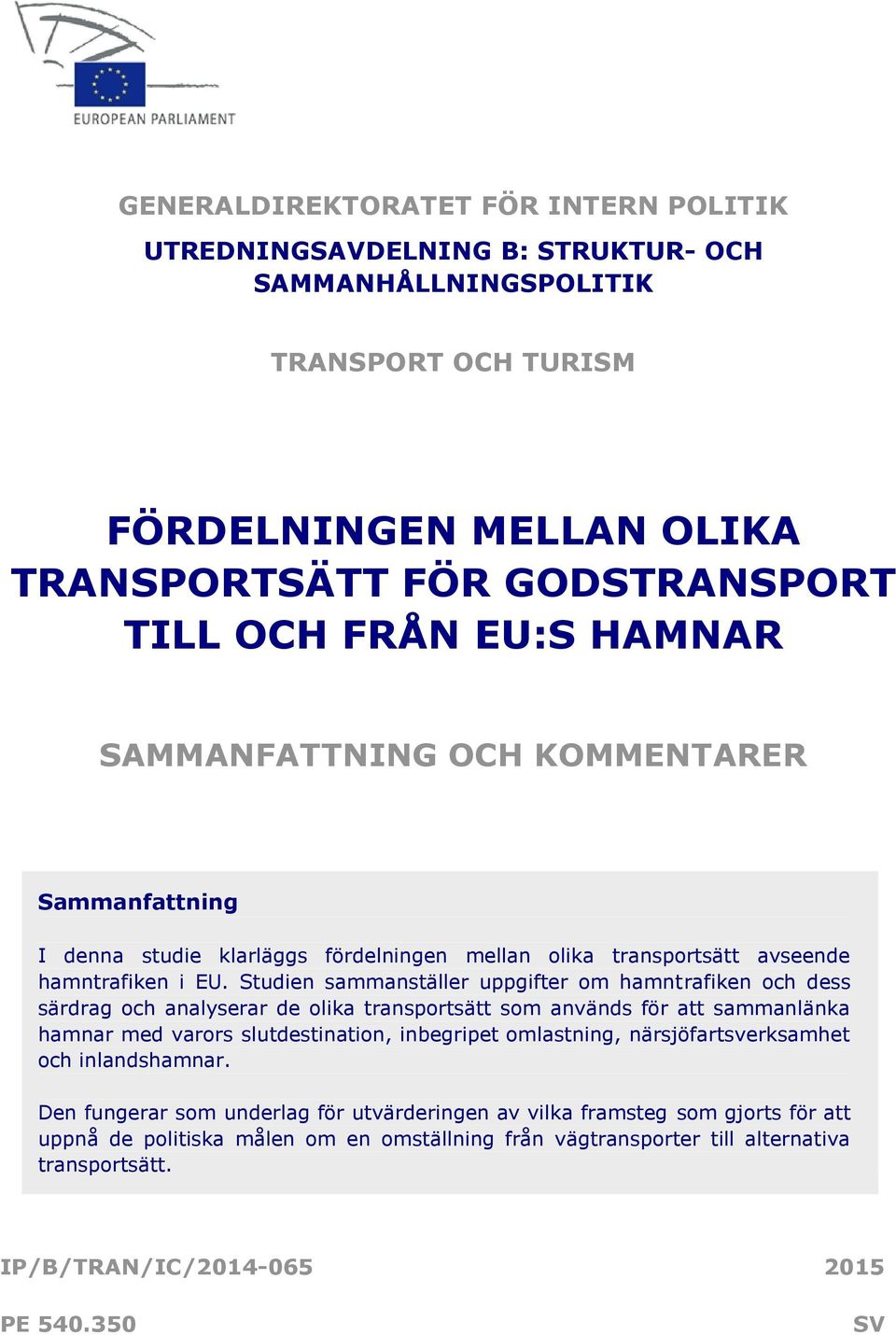 Studien sammanställer uppgifter om hamntrafiken och dess särdrag och analyserar de olika transportsätt som används för att sammanlänka hamnar med varors slutdestination, inbegripet omlastning,