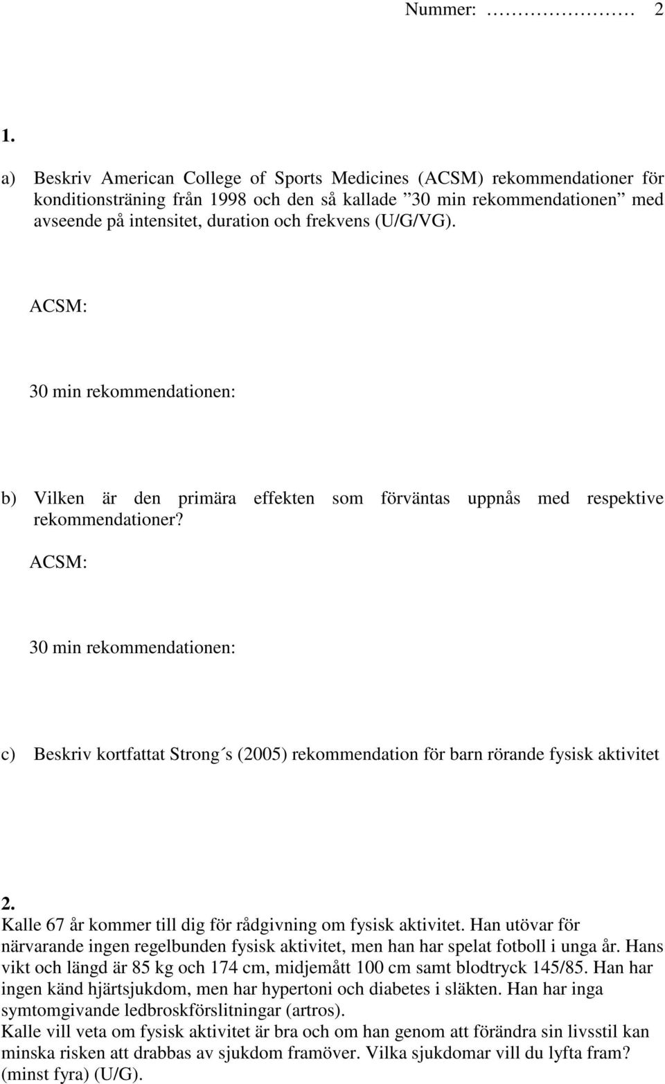 (U/G/VG). ACSM: 30 min rekommendationen: b) Vilken är den primära effekten som förväntas uppnås med respektive rekommendationer?