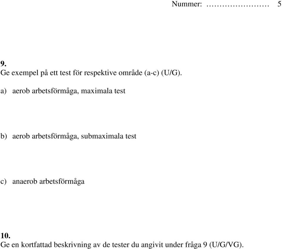 a) aerob arbetsförmåga, maximala test b) aerob arbetsförmåga,