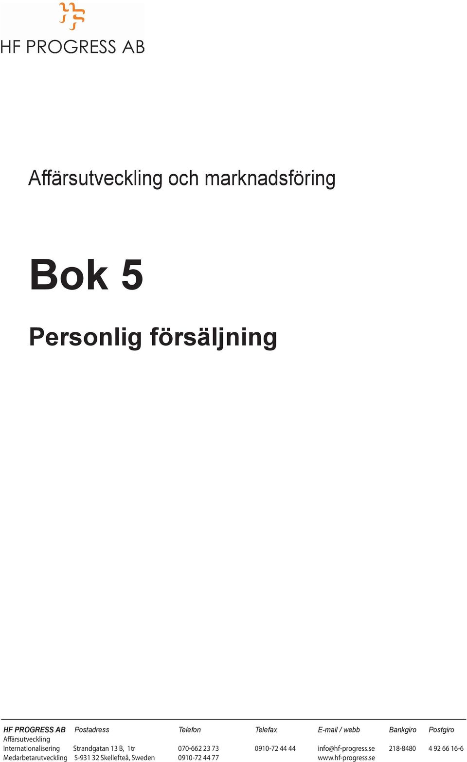 Internationalisering Strandgatan 13 B, 1tr 070-662 23 73 0910-72 44 44 info@hf-progress.
