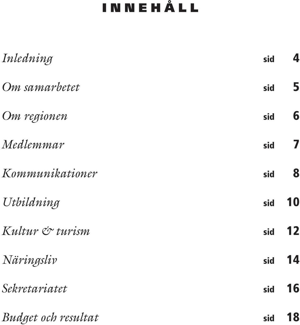 8 Utbildning sid 10 Kultur & turism sid 12